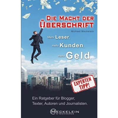 Abbildung von Die Macht der Überschrift: mehr Leser, Kunden, Geld. Ein Ratgeber für Blogger, Texter, Autoren und Journalisten.