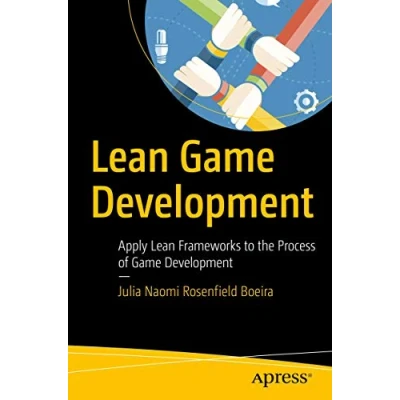 Abbildung von Lean Game Development: Apply Frameworks to the Process of Development