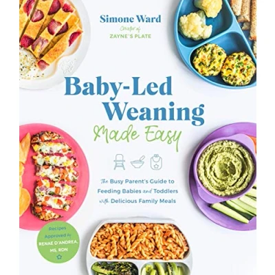 Abbildung von Baby Led Weaning Made Easy: The Busy Parent&#039;s Guide to Feeding Babies and Toddlers With Delicious Family Meals