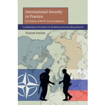 Abbildung von International Security in Practice: The Politics of NATO Russia Diplomacy (Cambridge Studies Relations, Band 113)