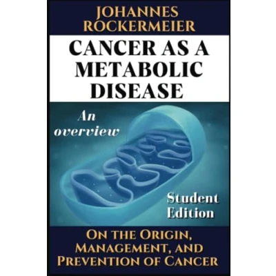 Abbildung von Cancer as a Metabolic Disease: On the Origin, Management and Prevention of Cancer. Student Edition