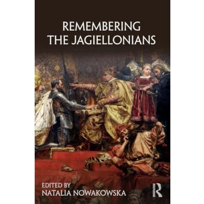 Abbildung von Remembering the Jagiellonians (Remembering Medieval and Early Modern Worlds)