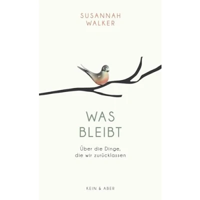 Abbildung von Was bleibt: Über die Dinge, wir zurücklassen