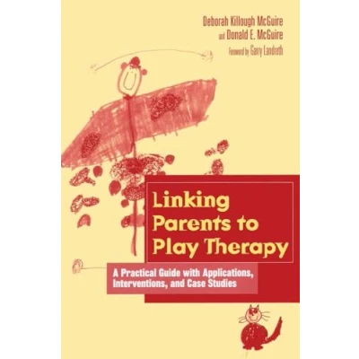 Abbildung von Linking Parents to Play Therapy: A Practical Guide with Applications, Interventions, and Case Studies (Essential Resource Library)