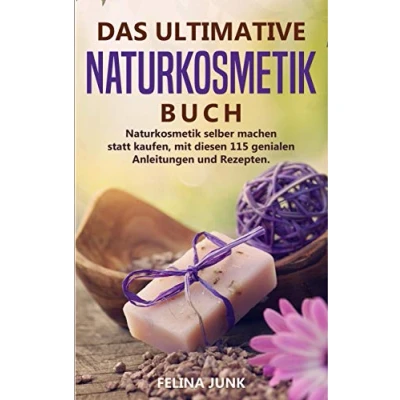 Abbildung von Naturkosmetik DAS ULTIMATIVE BUCH: selber machen statt kaufen, mit diesen 115 genialen Anleitungen und Rezepten.