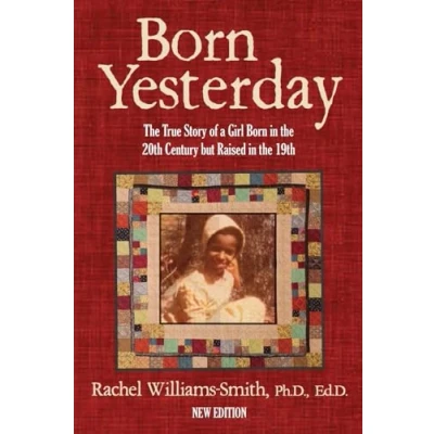 Abbildung von Born Yesterday — New Edition: the True Story of a Girl in 20th Century but Raised 19th
