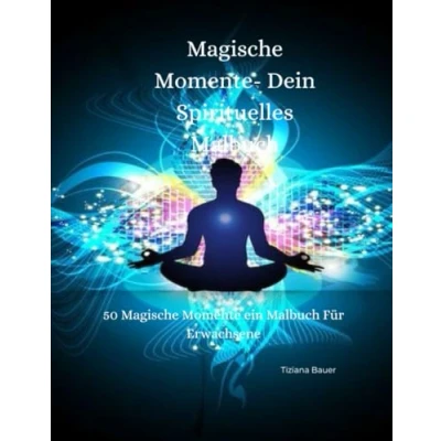 Abbildung von Magische Momente Dein spirituelles Malbuch Mystische Malreise Energie der Farben und Inspiration: Tauche ein in die Welt Meditatives Malen für Entspannung Inspiration