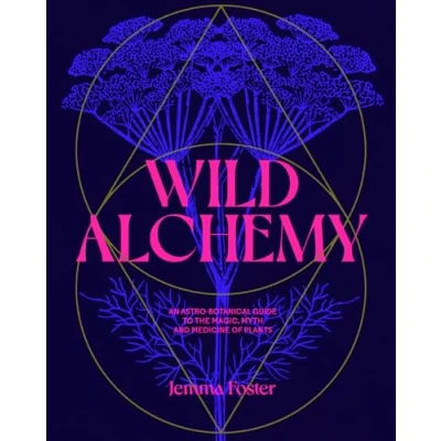 Abbildung von Wild Alchemy: An astro botanical guide to the magic, myth and medicine of plants