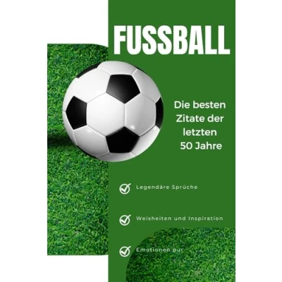Abbildung von Fußballweisheiten: die besten Zitate der letzten 50 Jahre: Erleben Sie Leidenschaft, Emotionen und den unvergesslichen Humor des schönsten Sports Welt.
