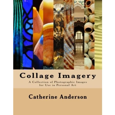 Abbildung von Collage Imagery: A Collection of Photographic Images for Use in Personal Art