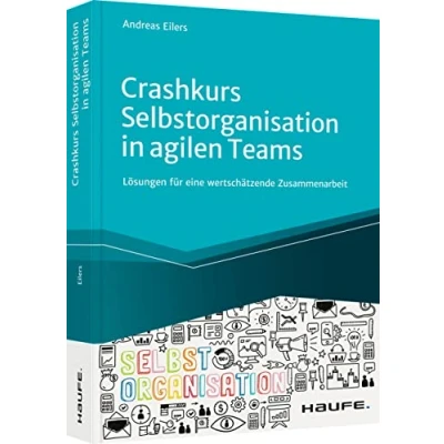 Abbildung von Crashkurs Selbstorganisation in agilen Teams: Lösungen für eine wertschätzende Zusammenarbeit (Haufe Fachbuch)