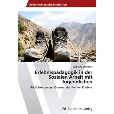 Abbildung von Erlebnispädagogik in der Sozialen Arbeit mit Jugendlichen: Möglichkeiten und Grenzen des Kontext Erlebnis