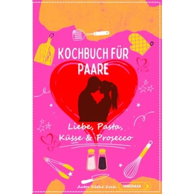 Abbildung von Kochbuch für Paare: Liebe, Pasta, Küsse &amp; Prosecco Das lustige Paar