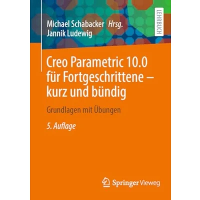 Abbildung von Creo Parametric 10.0 für Fortgeschrittene kurz und bündig: Grundlagen mit Übungen