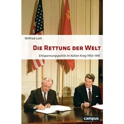 Abbildung von Die Rettung der Welt: Entspannungspolitik im Kalten Krieg 1950 1991