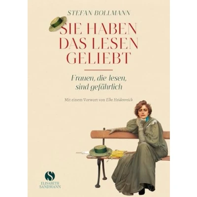 Abbildung von Sie haben das Lesen geliebt: Frauen, die lesen, sind gefährlich Jubiläumsausgabe 20 Jahre Elisabeth Sandmann Verlag