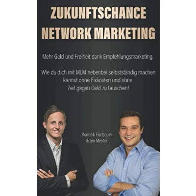 Abbildung von Zukunftschance Network Marketing: Mehr Geld und Freiheit dank Empfehlungsmarketing. Wie du dich mit MLM nebenbei selbstständig machen kannst ohne Fixkosten Zeit gegen zu tauschen!