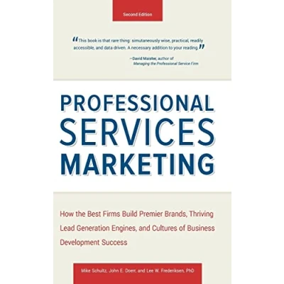 Abbildung von Professional Services Marketing: How the Best Firms Build Premier Brands, Thriving Lead Generation Engines, and Cultures of Business Development Success