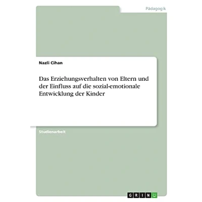 Abbildung von Das Erziehungsverhalten von Eltern und der Einfluss auf die sozial emotionale Entwicklung Kinder