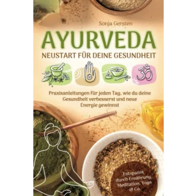 Abbildung von Ayurveda Neustart für deine Gesundheit: Praxisanleitungen jeden Tag, wie du Gesundheit verbesserst und neue Energie gewinnst Entspannt durch Ernährung, Meditation, Yoga &amp; Co.