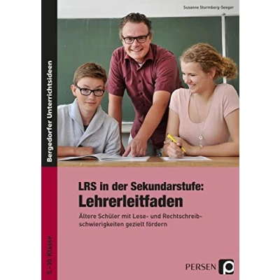 Abbildung von LRS in der Sekundarstufe: Lehrerleitfaden: Ältere Schüler mit Lese und Rechtschreibschwierig keiten gezielt fördern (5. bis 10. Klasse)