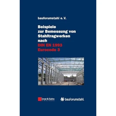 Abbildung von Beispiele zur Bemessung von Stahltragwerken nach DIN EN 1993 Eurocode 3: unter Federführung Sivo Schilling