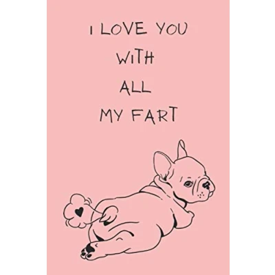 Abbildung von I Love You With All My Fart: Funny French Bulldog Valentine&#039;s Notebook