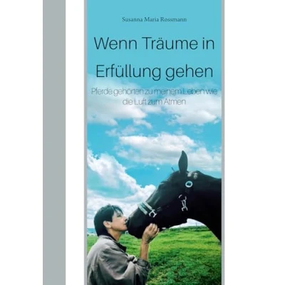 Abbildung von Wenn Träume in Erfüllung gehen: Pferde gehörten zu meinem Leben wie die Luft zum Atmen
