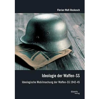 Abbildung von Ideologie der Waffen Ss: Ideologische Mobilmachung SS 1942 45: 45. Diss.
