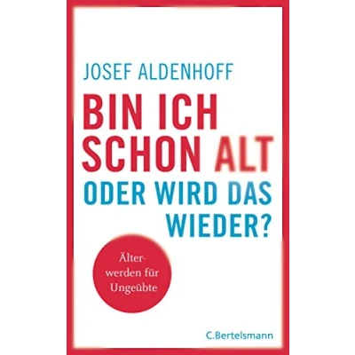 Abbildung von Bin ich schon alt oder wird das wieder?: Älter werden für Ungeübte