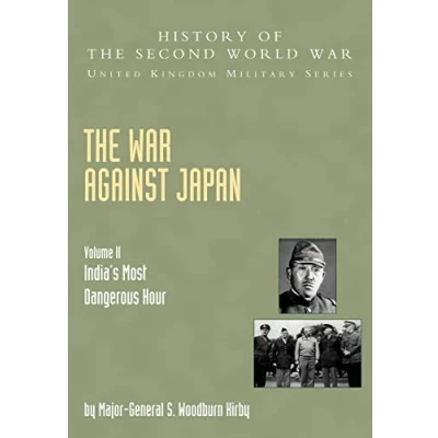 Abbildung von War Against Japan Volume Ii: India?S Most Dangerous Hour: History Of The Second World War: United Kingdom Military Series: Official Campaign History: ... V. II