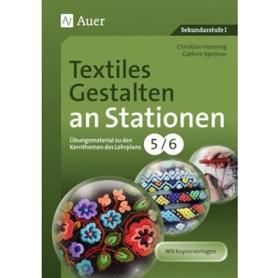 Abbildung von Textiles Gestalten an Stationen 5 6: Übungsmaterial zu den Kernthemen des Lehrplans, Klasse 5/6 (Stationentraining Sekundarstufe Kunst/WTG)