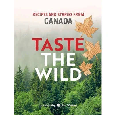 Abbildung von Taste the Wild: Recipes and Stories from Canada