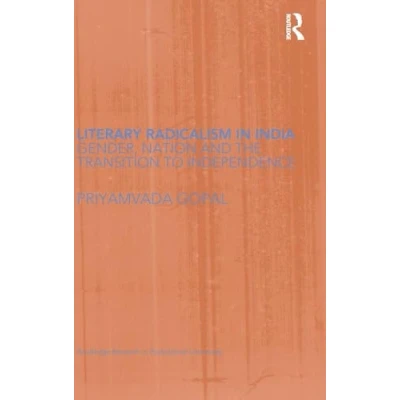 Abbildung von Literary Radicalism in India: Gender, Nation and the Transition to Independence (Routledge Research Postcolonial Literatures)