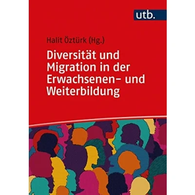 Abbildung von Diversität und Migration in der Erwachsenen Weiterbildung: Lehrbuch zur diversitätsorientierten Forschung Praxisgestaltung: Perspektiven diversitätsorientierter Praxisgestaltung