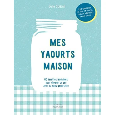 Abbildung von Mes yaourts Maison: 80 recettes inratables pour devenir un pro avec ou sans yaourtière