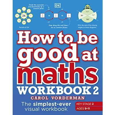 Abbildung von How to be Good at Maths Workbook 2, Ages 9 11 (Key Stage 2): The Simplest Ever Visual