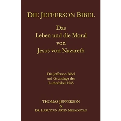 Abbildung von Die Jefferson Bibel: Das Leben und Moral von Jesus Nazareth. Bibel auf Grundlage der Lutherbibel 1545