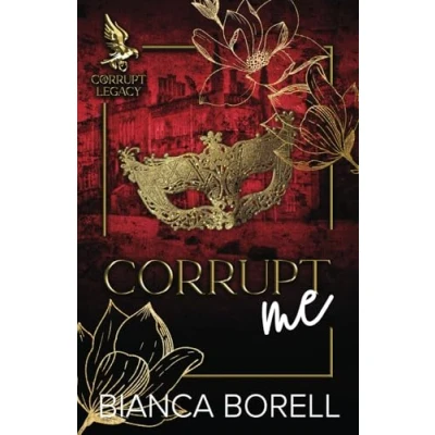 Abbildung von Corrupt Me: A Opposites Attract Dark College Romance (Corrupt Legacy, Band 4)