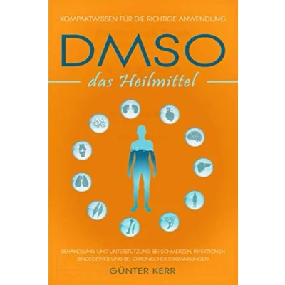 Abbildung von DMSO das Heilmittel: Kompaktwissen für die richtige Anwendung, Behandlung und Unterstützung bei Schmerzen, Infektionen, Bindegewebe chronischer Erkrankungen.