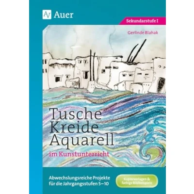 Abbildung von Tusche Kreide Aquarell im Kunstunterricht: Abwechslungsreiche Projekte für die Jahrgangsstufen 5 10 (5. bis 10. Klasse)
