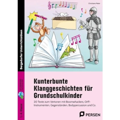 Abbildung von Kunterbunte Klanggeschichten für Grundschulkinder. mit Download: 20 Texte zum Vertonen Boomwhackers, Orff Instrumenten, Bodypercussion und Co. (1. bis 4. Klasse)