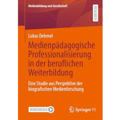 Abbildung von Medienpädagogische Professionalisierung in der beruflichen Weiterbildung: Eine Studie aus Perspektive biografischen Medienforschung (Medienbildung und Gesellschaft, Band 52)