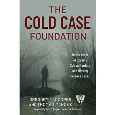 Abbildung von The Cold Case Foundation: How a Team of Experts Solves Murders and Missing Persons Cases
