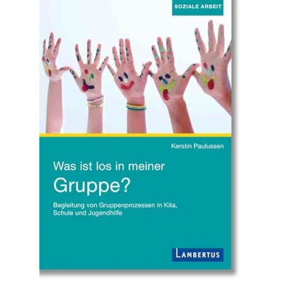 Abbildung von Was ist los in meiner Gruppe?: Begleitung von Gruppenprozessen Kita, Schule und Jugendhilfe