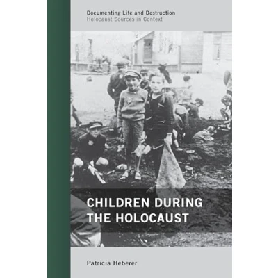 Abbildung von Children during the Holocaust (Documenting Life and Destruction: Sources in Context)