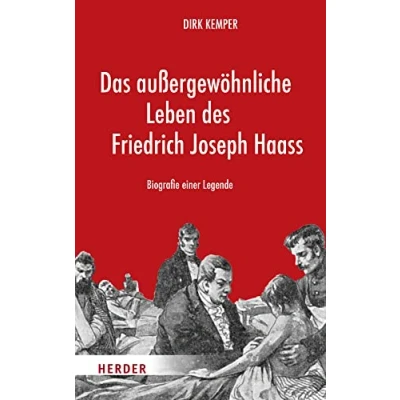 Abbildung von Das außergewöhnliche Leben des Friedrich Joseph Haass: Biografie einer Legende