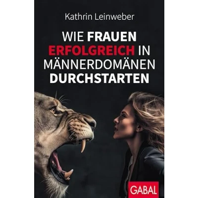 Abbildung von Wie Frauen erfolgreich in Männerdomänen durchstarten (Dein Erfolg)