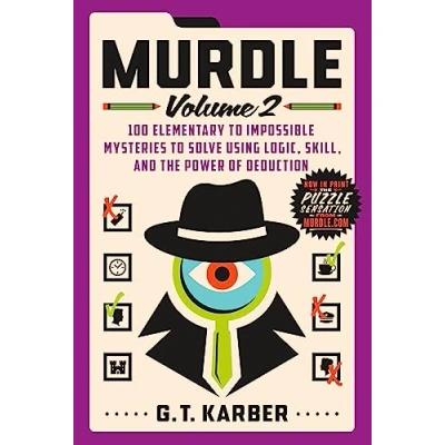 Abbildung von Murdle: Volume 2: 100 Elementary to Impossible Mysteries Solve Using Logic, Skill, and the Power of Deduction (Murdle, 2, Band 2)
