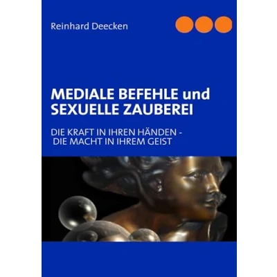 Abbildung von Mediale Befehle und Sexuelle Zauberei: Die Kraft In Ihren Händen Macht Ihrem Geist